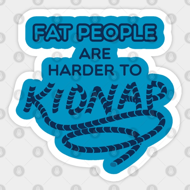 Fat People are Harder to Kidnap Sticker by Shirtbubble